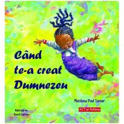 Cand te-a creat Dumnezeu - Matthew Paul Turner