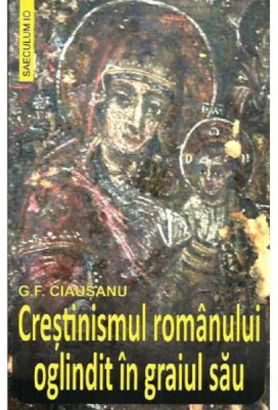 Crestinismul romanului oglindit in graiul sau - G. F. Ciausanu