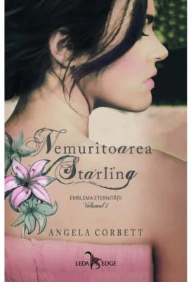 Nemuritoarea Starling. Emblema eternitatii volumul 1 - Angela Corbett