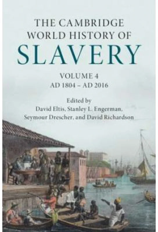 The Cambridge World History of Slavery: Volume 4, AD 1804–AD 2016 - David Eltis, Stanley L. Engerman, Seymour Drescher, David Richardson