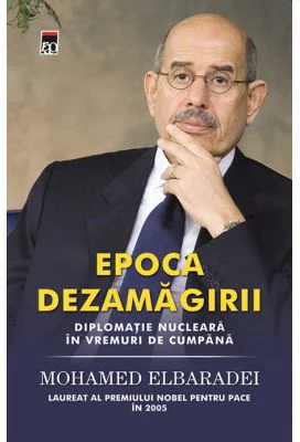 Epoca dezamagirii. Diplomatie nucleara in vremuri de cumpana - Mohamed ElBaradei