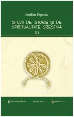 Studii de istorie si spiritualitate crestina. Volumul 3
