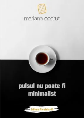 Pulsul nu poate fi minimalist - Mariana Codrut