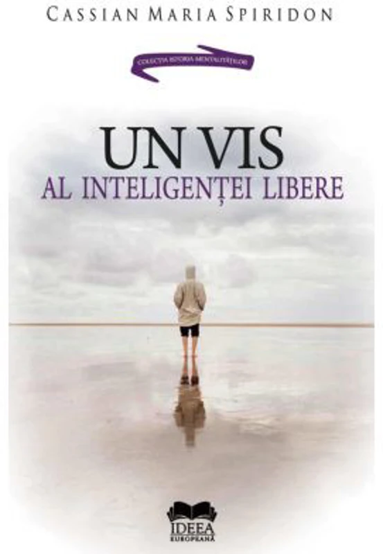 Un vis al inteligentei libere - Cassian Maria Spiridon