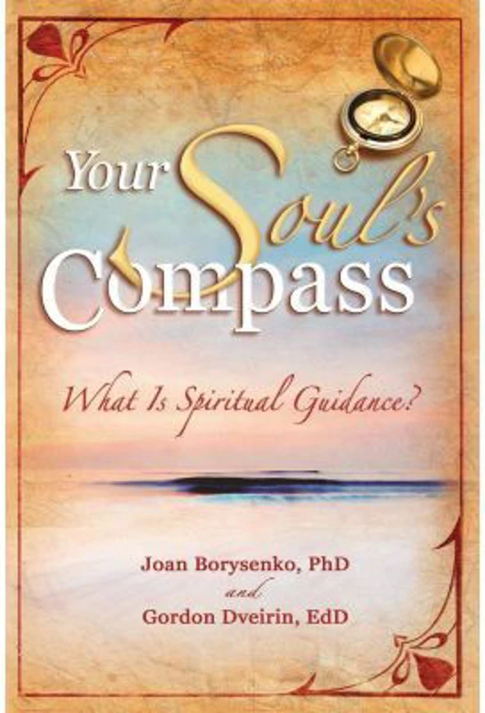 Your Soul's Compass. What Is Spiritual Guidance? - Joan Borysenko, Gordon Dveirin