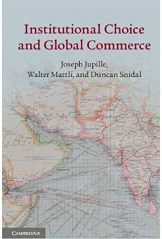 Institutional Choice and Global Commerce - Joseph Jupille, Walter Mattli, Duncan Snidal