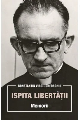 Ispita libertatii. Memorii - Constantin Virgil Gheorghiu