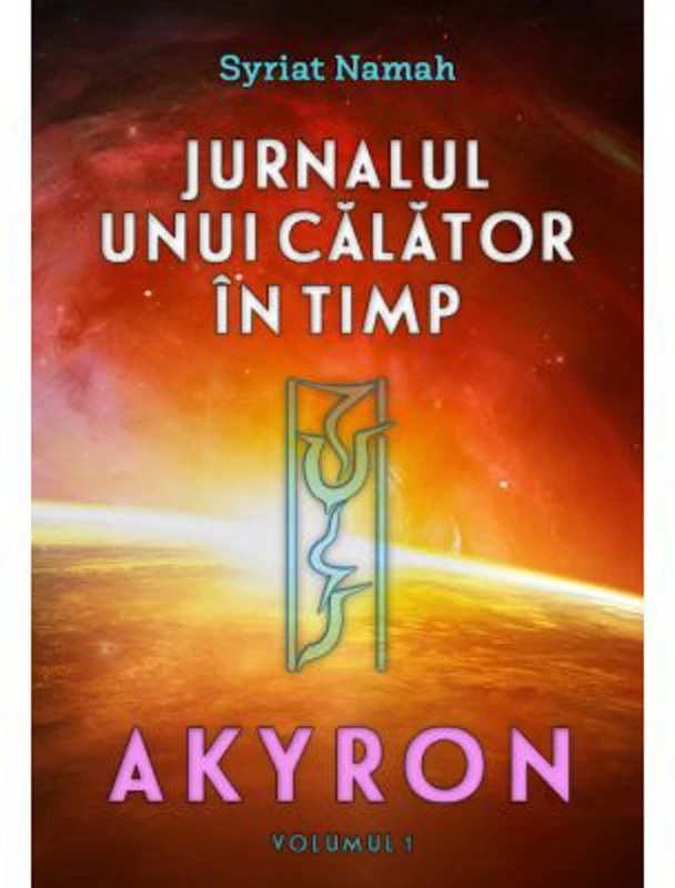 Jurnalul unui calator in timp. Akyron, volumul 1 - Syriat Namah