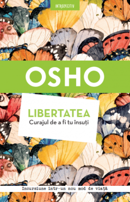 Osho. Libertatea. Curajul de a fi tu insuti - Osho