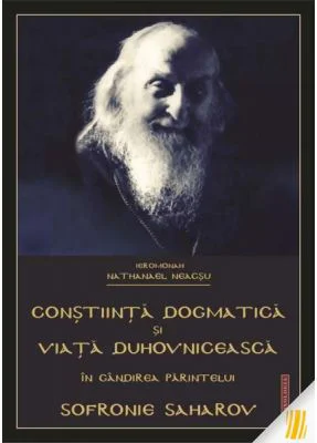 Constiinta dogmatica si viata duhovniceasca in gandirea Parintelui Sofronie Saharov - Ierom. Nathanael Neacsu