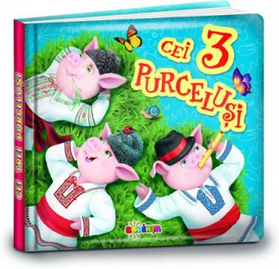 Carti mici pentru pici. Cei 3 purcelusi