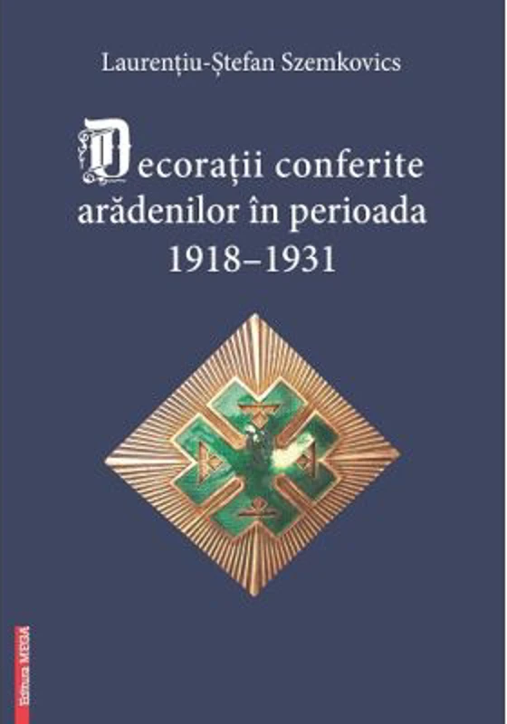 Decoratii conferite aradenilor in perioada 1918–1931 - Laurentiu-Stefan Szemkovics