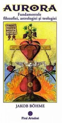 Aurora. Fundamentele filozofiei, astrologiei si teologiei - Jakob Bohme