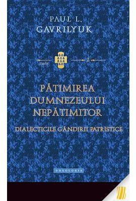 Patimirea Dumnezeului nepatimitor. Dialecticile gandirii patristice