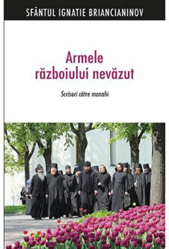 Armele razboiului nevazut. Scrisori catre monahi - sf. Ignatie Briancianinov