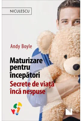 Maturizare pentru incepatori. Secrete de viata inca nespuse