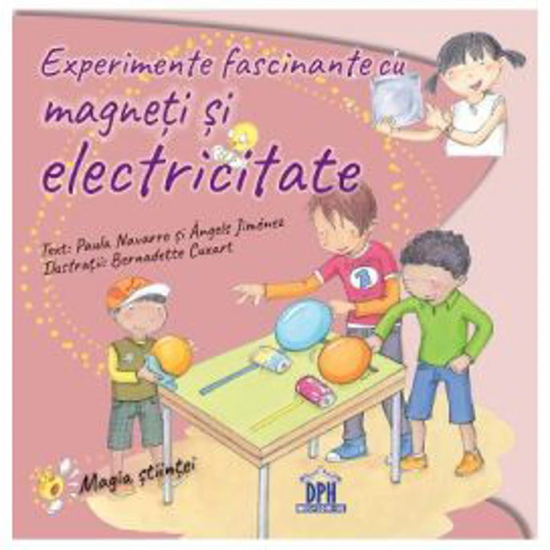 Experimente fascinante cu magneti si electricitate - Paula Navarro