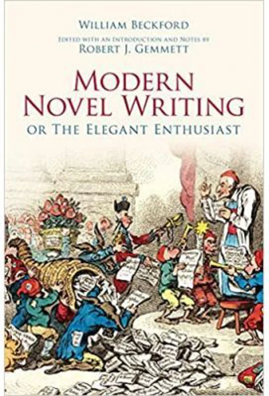 Modern Novel Writing. Or The Elegant Enthusiast - William Beckford