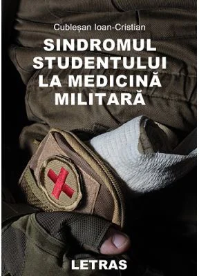 Sindromul studentului la medicina militara - Ioan-Cristian Cublesan