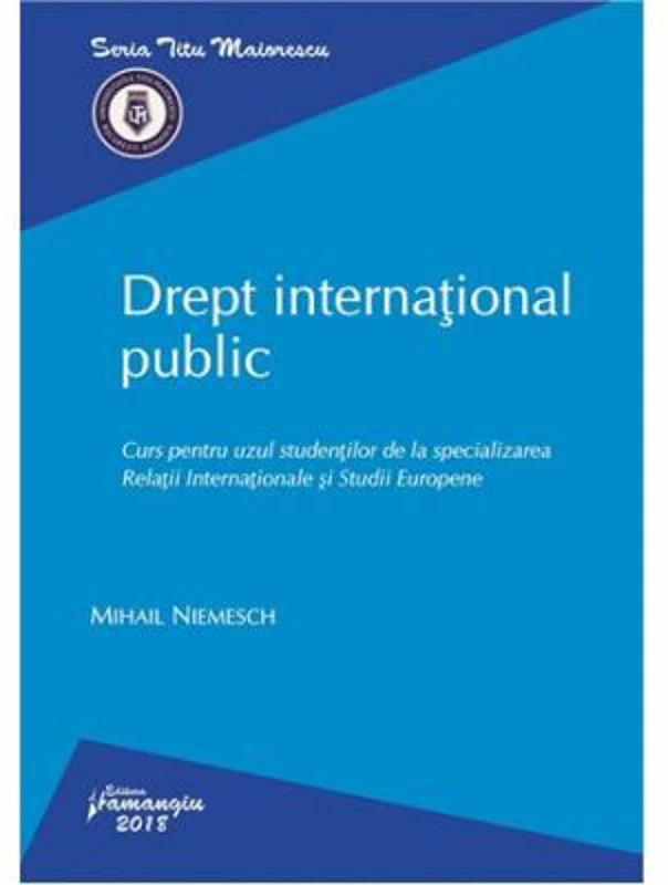 Drept international public. Curs pentru uzul studentilor de la specializarea Relatii Internationale si Studii Europene - Mihail Niemesch