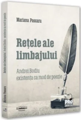 Retele ale limbajului - Andrei Bodiu existenta ca mod de poezie - Mariana Pascaru