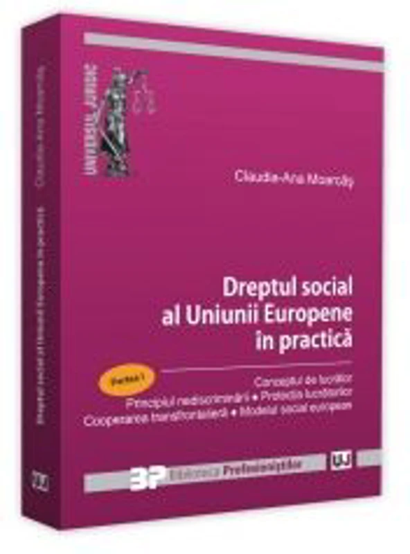Dreptul social al Uniunii Europene in practica. Partea I. Conceptul de lucrator. Principiul nediscriminarii. Protectia lucratorilor. Cooperarea transf