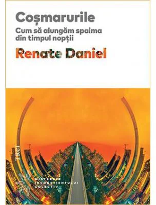Cosmarurile. Cum sa alungam spaima din timpul noptii - Renate Daniel. Traducere de Doina Fischbach
