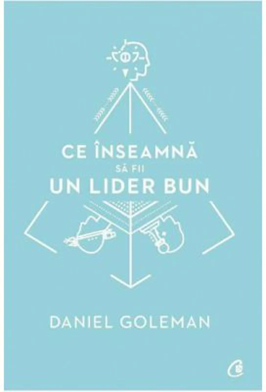 Ce inseamna sa fii un lider bun. De ce este importanta inteligenta emotionala - Daniel Goleman