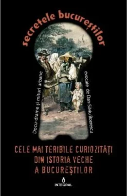 Cele mai teribile curiozitati din istoria veche a Bucurestilor