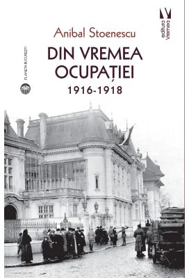 Din vremea ocupatiei 1916-1918 - Anibal Stoenescu