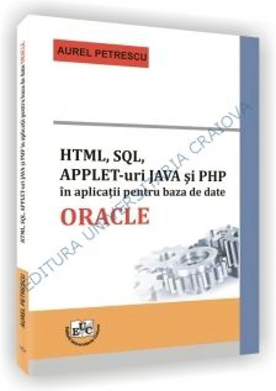 HTML, SQL, APPLET-uri JAVA si PHP in aplicatii pentru baza de date ORACLE - Aurel Petrescu