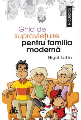 Ghid de supravietuire pentru familia moderna - Nigel Latta