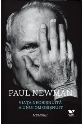 Viata neobisnuita a unui om obisnuit. Memorii - Paul Newman