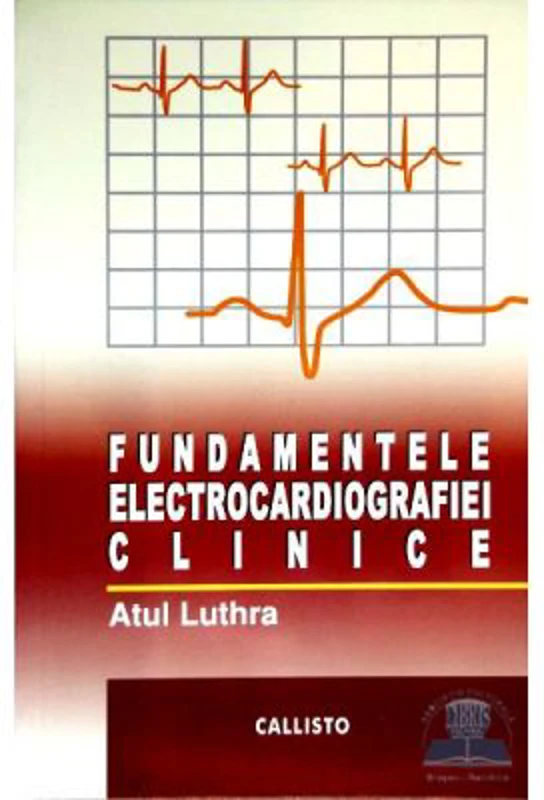 Fundamentele electrocardiografiei clinice - Atul Luthra