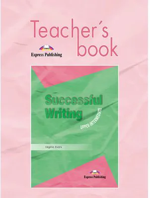 Curs limba engleza Successful Writing Upper-intermediate Manualul profesorului - Virginia Evans
