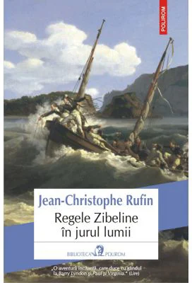 Regele Zibeline in jurul lumii - Jean-Christophe Rufin