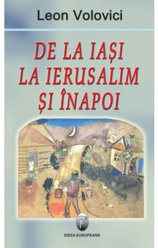 De la Iasi la Ierusalim si inapoi - Leon Volovici