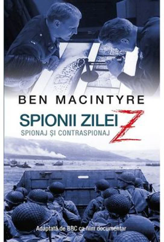 Spionii zilei Z. Spionaj si contraspionaj - Ben MacIntyre