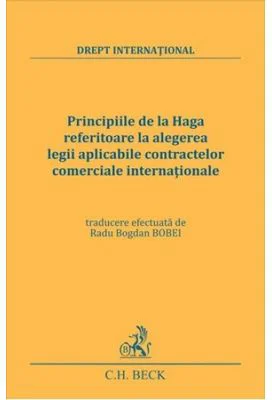 Principiile de la Haga referitoare la alegerea legii aplicabile contractelor comerciale internationale - Radu-Bogdan Bobei