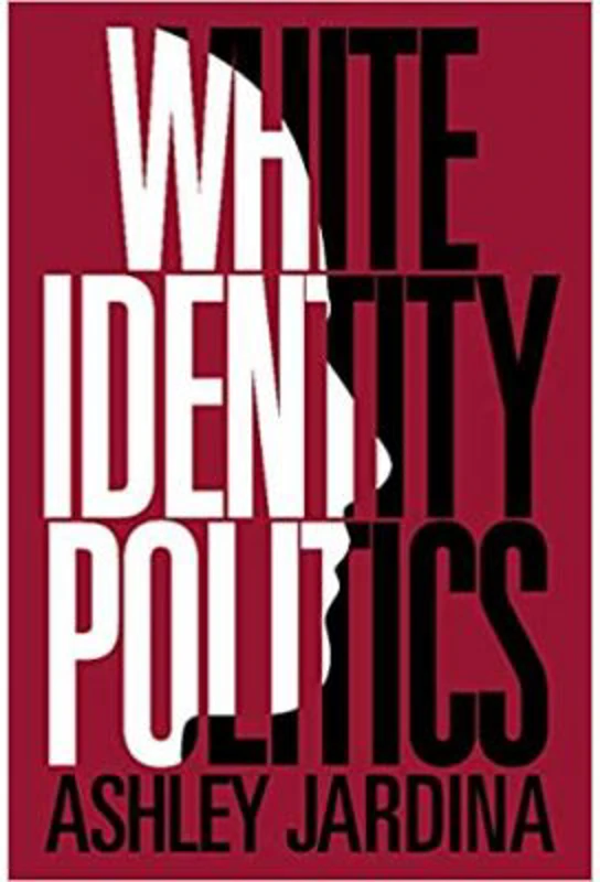 White Identity Politics - Ashley Jardina