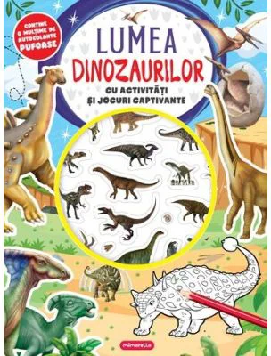 Lumea dinozaurilor. Cu activitati si jocuri captivante