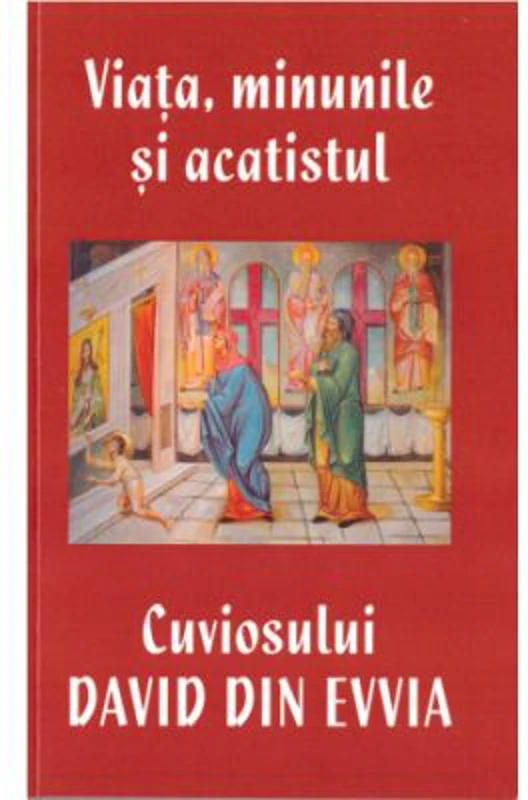 Viata, minunile si acatistul Cuviosului David din Evvia