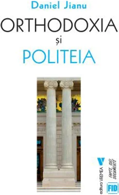 Orthodoxia si Politeia - Daniel Jianu