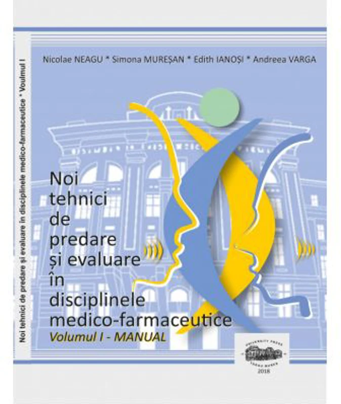 Noi tehnici de predare si evaluare in disciplinele medico-farmaceutice, volumul 1 Manual alb-negru - Nicolae Neagu, Simona Muresan, Edith Ianosi, Andr