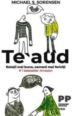 Te aud. Relatii mai bune, oameni mai fericiti