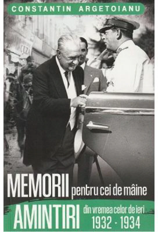 Memorii pentru cei de maine. Amintiri din vremea celor de ieri 1932-1934 Vol. 7 - Constantin Argetoianu