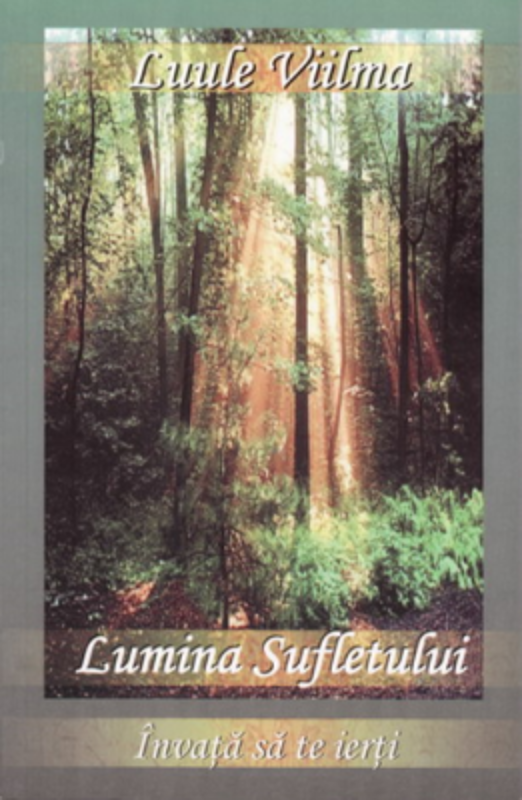 Lumina sufletului - Primul volum din seria Invata sa te ierti (Luule Viilma)