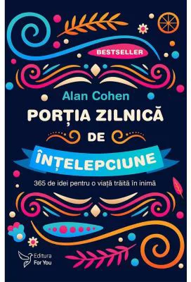 Portia zilnica de intelepciune. 365 de idei pentru o viata traita in inima. Editia a 2-a - Alan Cohen