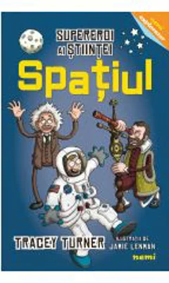 Spatiul - Supereroi ai stiintei