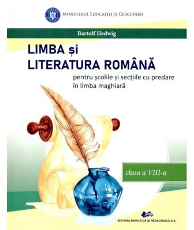 Limba si literatura romana pentru scolile si sectiile cu predare in limba maghiara. Manual pentru clasa a 8-a - Hedwig Bartolf